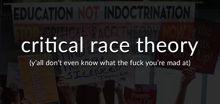 Critical Race Theory: Y'all don't even know what the fuck you're mad at